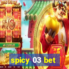 spicy 03 bet